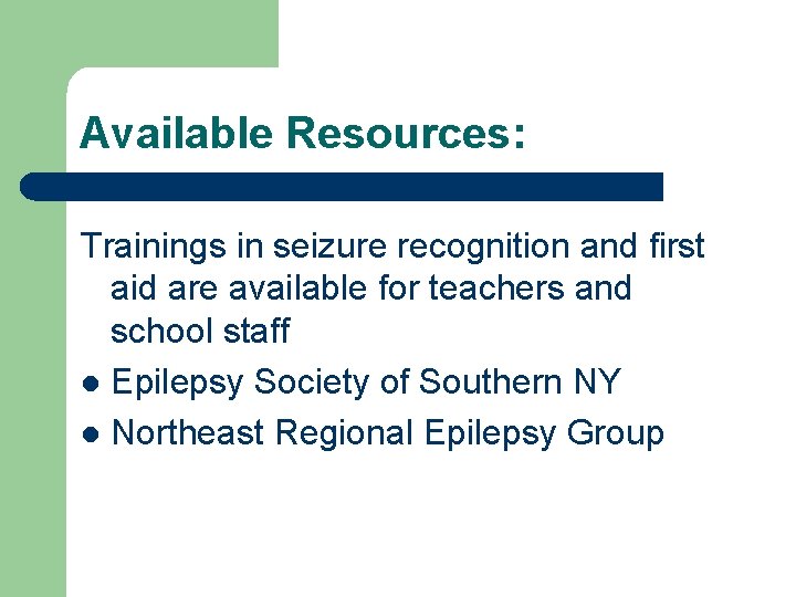 Available Resources: Trainings in seizure recognition and first aid are available for teachers and