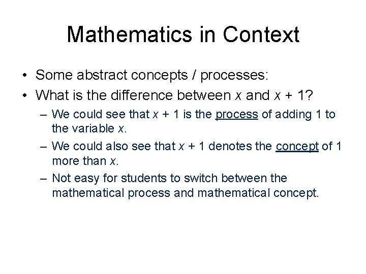 Mathematics in Context • Some abstract concepts / processes: • What is the difference