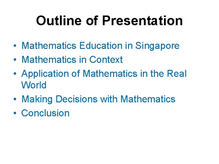 Outline of Presentation • Mathematics Education in Singapore • Mathematics in Context • Application