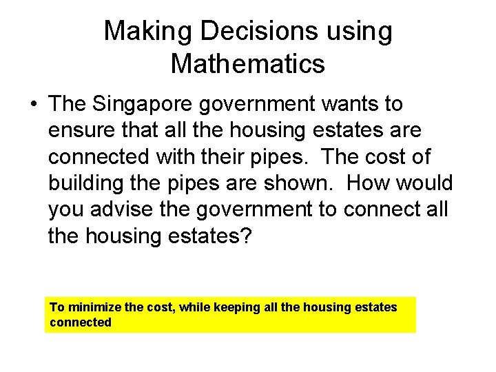 Making Decisions using Mathematics • The Singapore government wants to ensure that all the