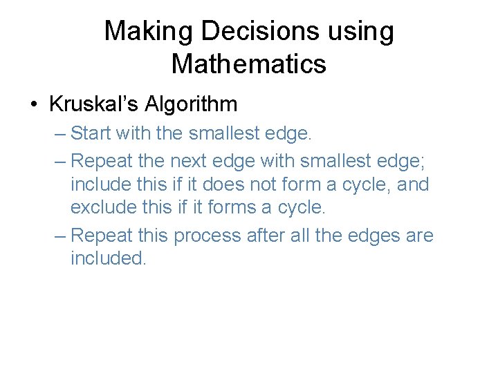 Making Decisions using Mathematics • Kruskal’s Algorithm – Start with the smallest edge. –