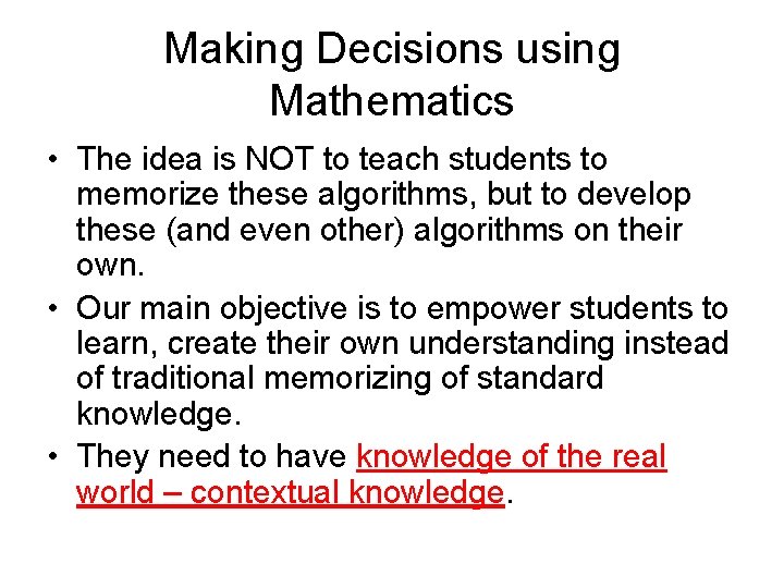 Making Decisions using Mathematics • The idea is NOT to teach students to memorize