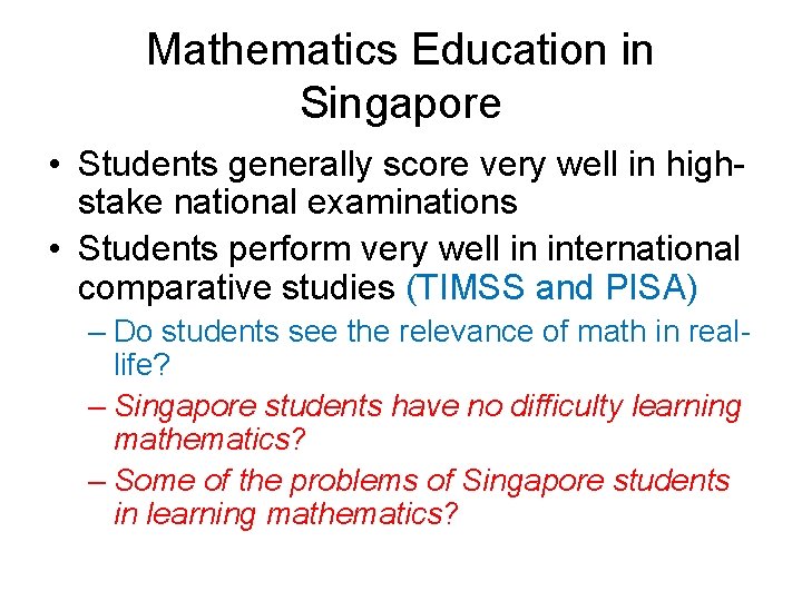 Mathematics Education in Singapore • Students generally score very well in highstake national examinations