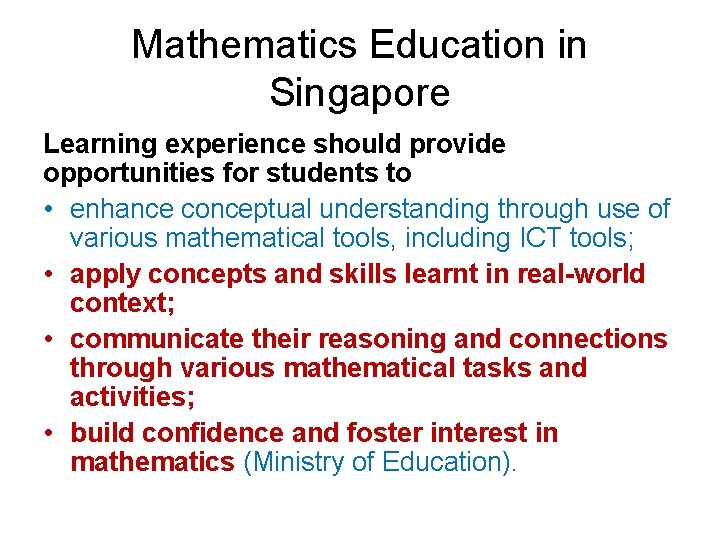 Mathematics Education in Singapore Learning experience should provide opportunities for students to • enhance