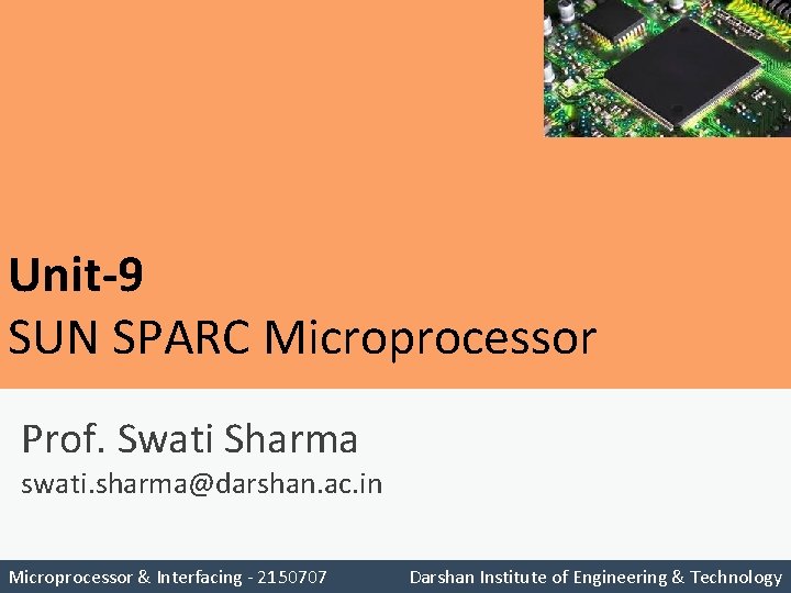 Unit-9 SUN SPARC Microprocessor Prof. Swati Sharma swati. sharma@darshan. ac. in Microprocessor Unit-9 SUN