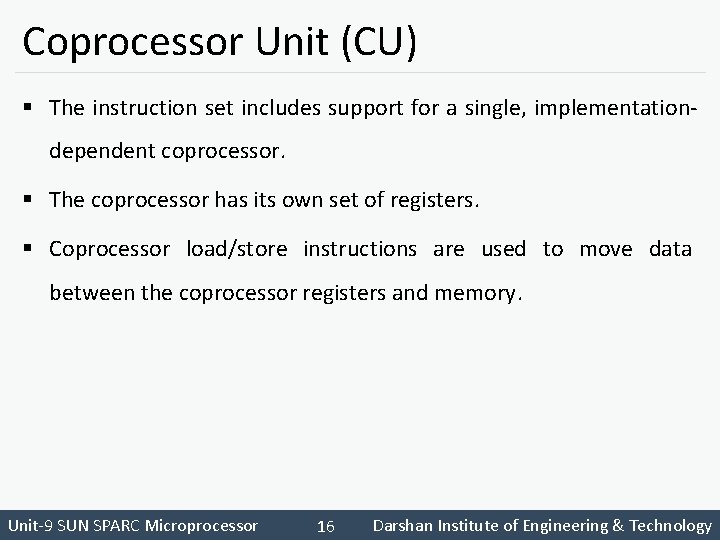 Coprocessor Unit (CU) § The instruction set includes support for a single, implementationdependent coprocessor.