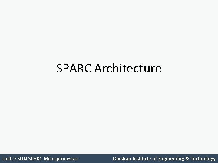 SPARC Architecture Unit-9 SUN SPARC Microprocessor Darshan Institute of Engineering & Technology 