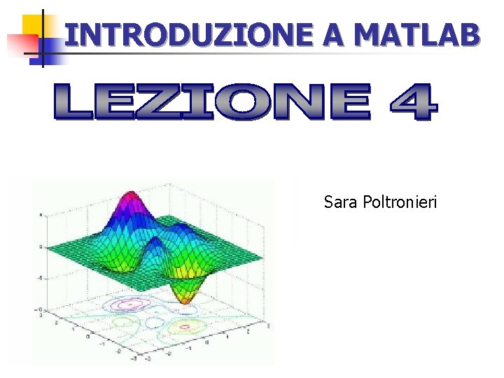 INTRODUZIONE A MATLAB Sara Poltronieri 