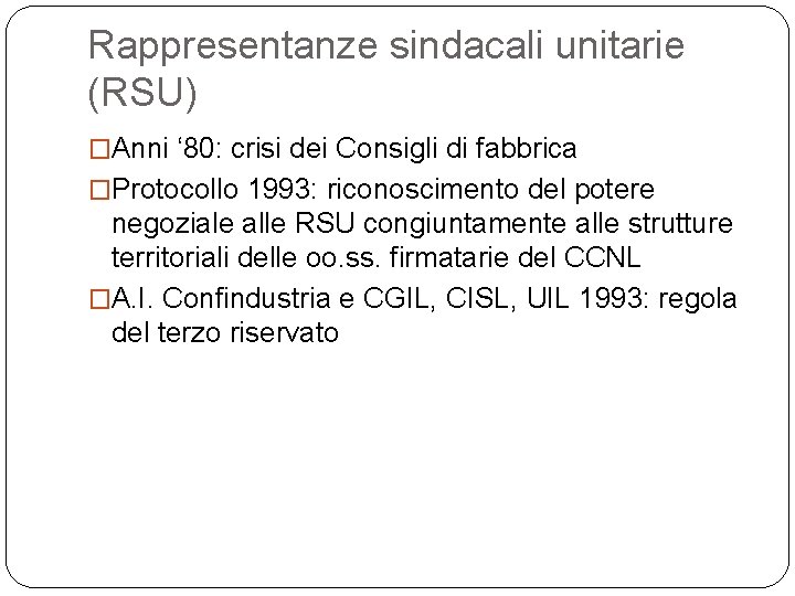 Rappresentanze sindacali unitarie (RSU) �Anni ‘ 80: crisi dei Consigli di fabbrica �Protocollo 1993: