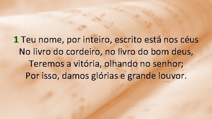 1 Teu nome, por inteiro, escrito está nos céus No livro do cordeiro, no