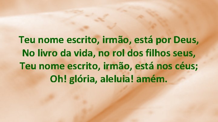 Teu nome escrito, irmão, está por Deus, No livro da vida, no rol dos