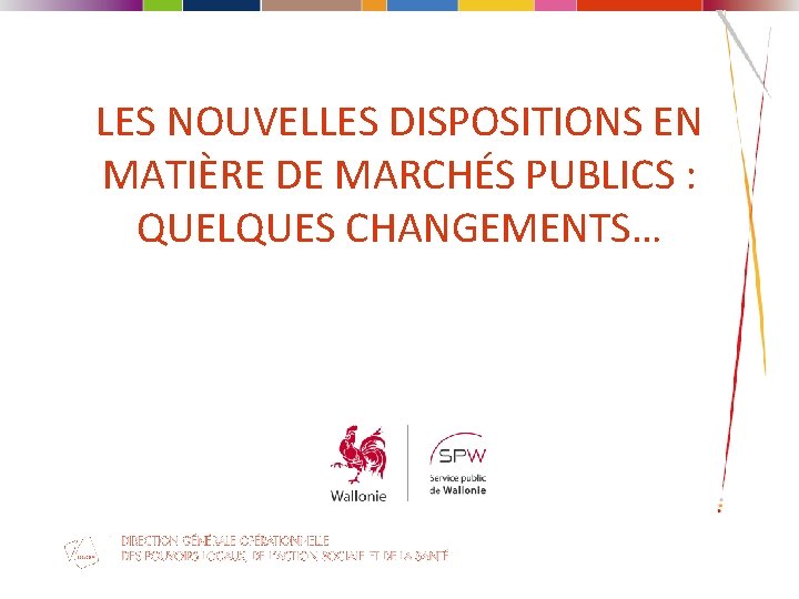 LES NOUVELLES DISPOSITIONS EN MATIÈRE DE MARCHÉS PUBLICS : QUELQUES CHANGEMENTS… 1 