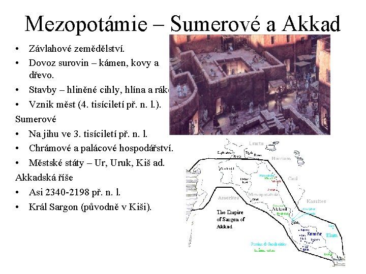 Mezopotámie – Sumerové a Akkad • Závlahové zemědělství. • Dovoz surovin – kámen, kovy