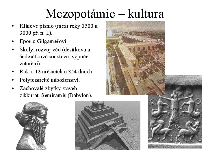 Mezopotámie – kultura • Klínové písmo (mezi roky 3500 a 3000 př. n. l.