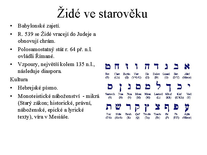 Židé ve starověku • Babylonské zajetí. • R. 539 se Židé vracejí do Judeje