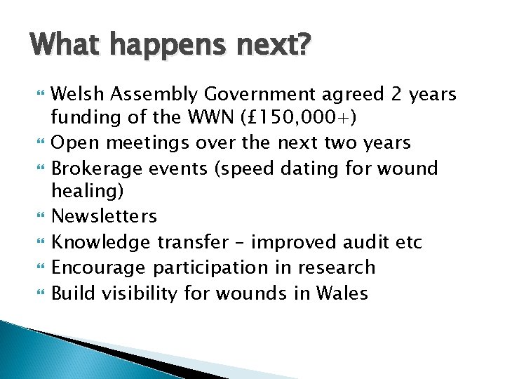 What happens next? Welsh Assembly Government agreed 2 years funding of the WWN (£