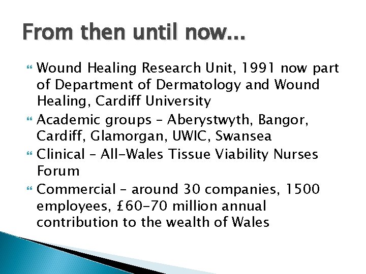 From then until now. . . Wound Healing Research Unit, 1991 now part of