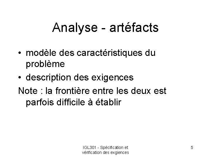 Analyse - artéfacts • modèle des caractéristiques du problème • description des exigences Note