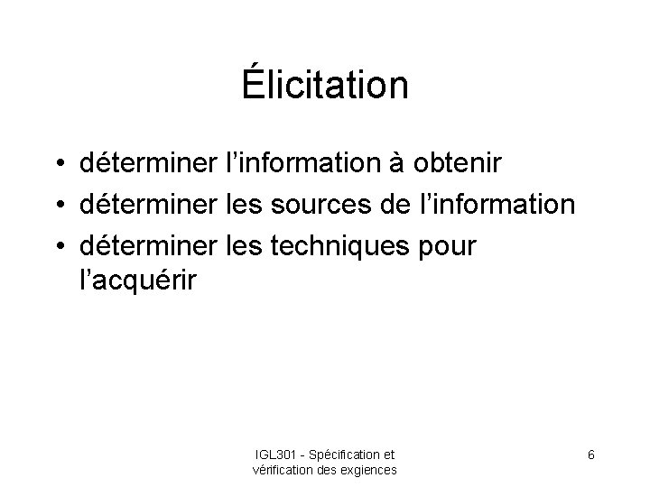 Élicitation • déterminer l’information à obtenir • déterminer les sources de l’information • déterminer