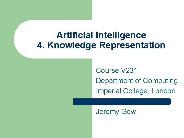 Artificial Intelligence 4. Knowledge Representation Course V 231 Department of Computing Imperial College, London