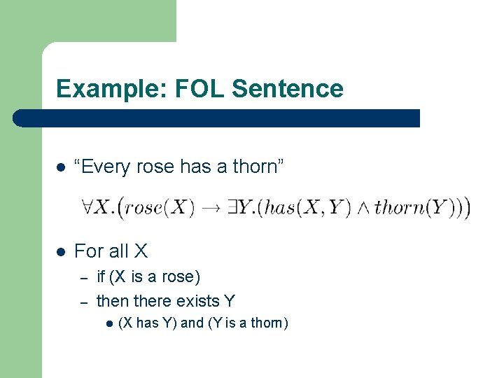 Example: FOL Sentence l “Every rose has a thorn” l For all X –