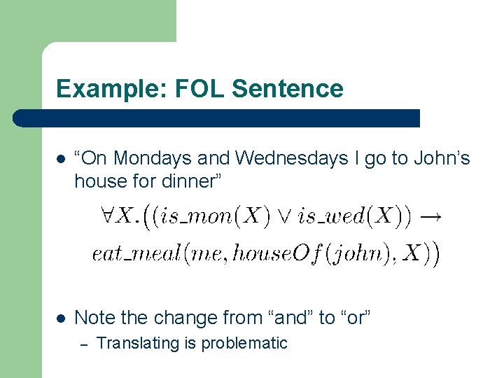 Example: FOL Sentence l “On Mondays and Wednesdays I go to John’s house for