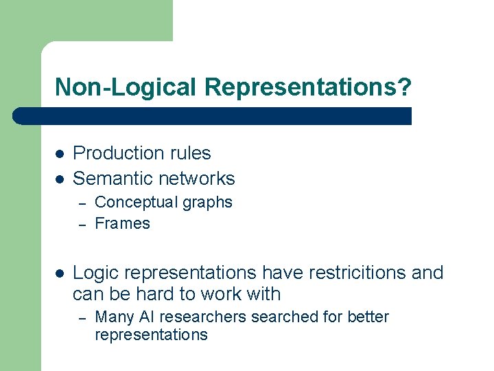 Non-Logical Representations? l l Production rules Semantic networks – – l Conceptual graphs Frames