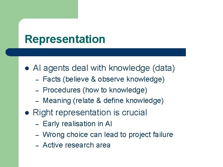 Representation l AI agents deal with knowledge (data) – – – l Facts (believe
