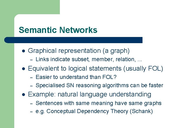 Semantic Networks l Graphical representation (a graph) – l Equivalent to logical statements (usually