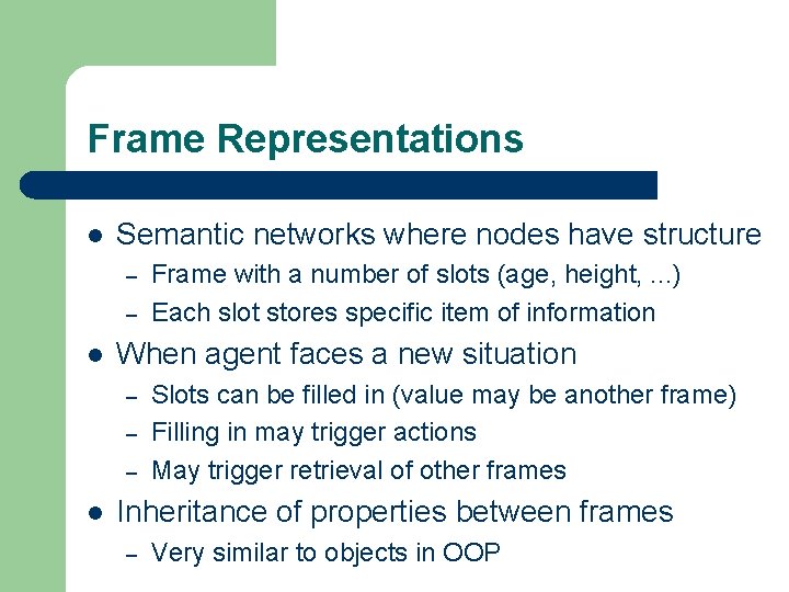 Frame Representations l Semantic networks where nodes have structure – – l When agent