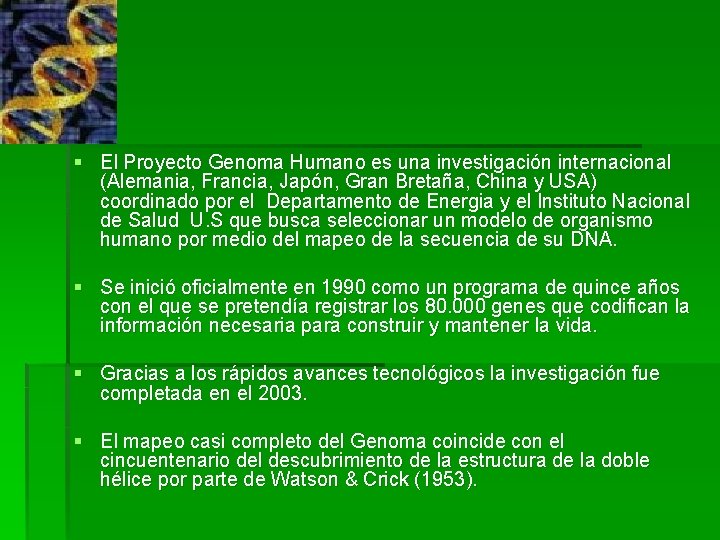 § El Proyecto Genoma Humano es una investigación internacional (Alemania, Francia, Japón, Gran Bretaña,