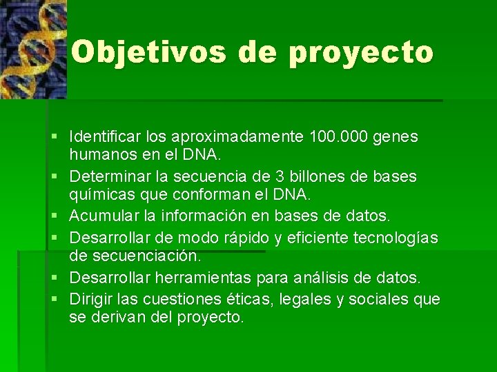 Objetivos de proyecto § Identificar los aproximadamente 100. 000 genes humanos en el DNA.