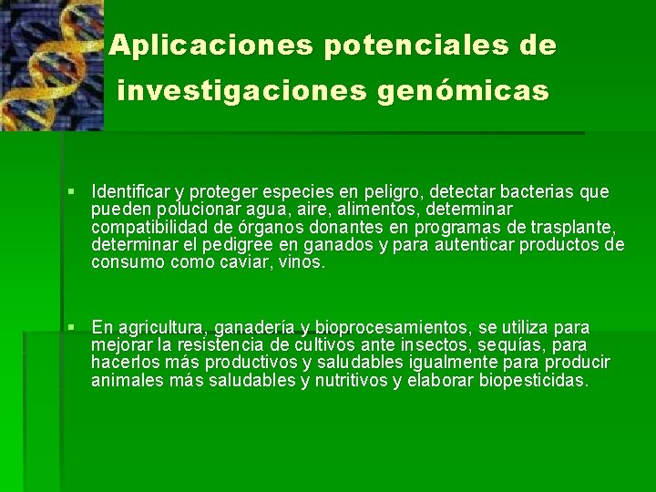 Aplicaciones potenciales de investigaciones genómicas § Identificar y proteger especies en peligro, detectar bacterias