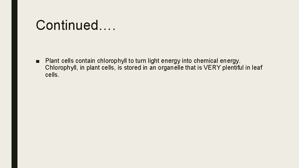 Continued…. ■ Plant cells contain chlorophyll to turn light energy into chemical energy. Chlorophyll,
