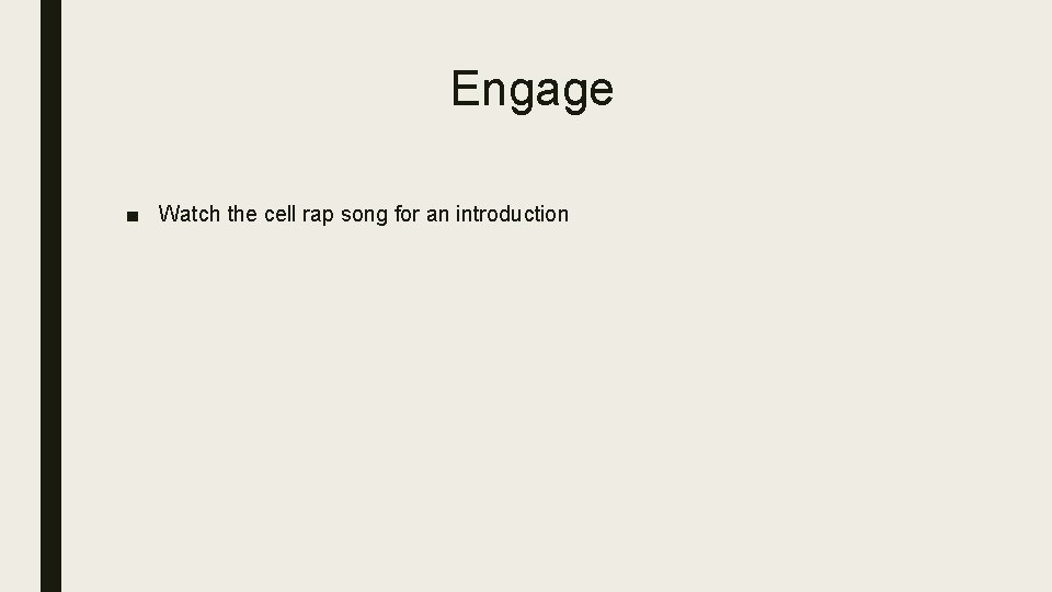 Engage ■ Watch the cell rap song for an introduction 