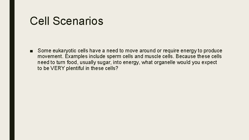 Cell Scenarios ■ Some eukaryotic cells have a need to move around or require