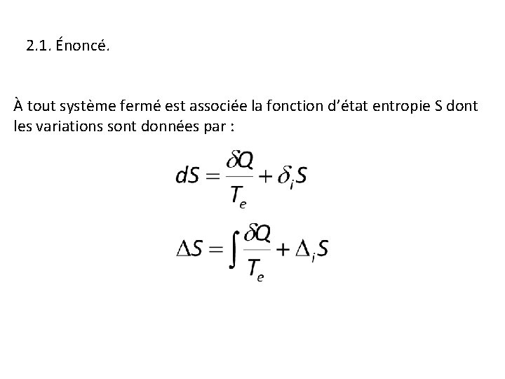 2. 1. Énoncé. À tout système fermé est associée la fonction d’état entropie S