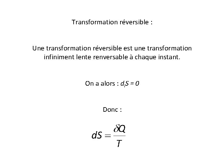 Transformation réversible : Une transformation réversible est une transformation infiniment lente renversable à chaque