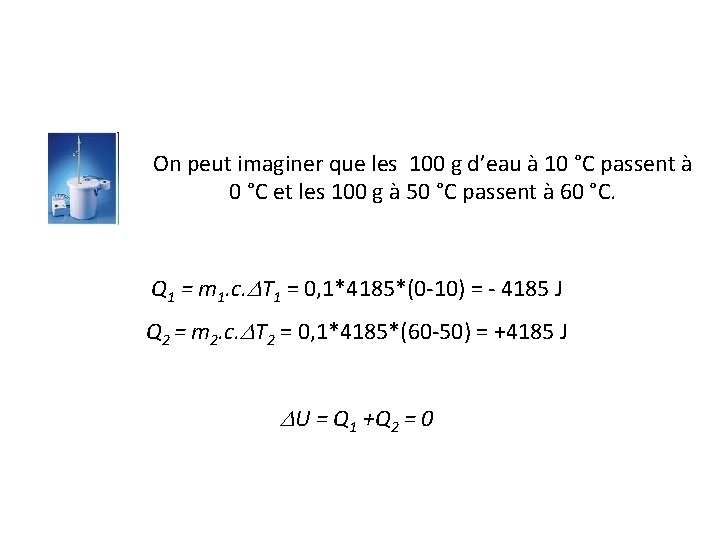 On peut imaginer que les 100 g d’eau à 10 °C passent à 0