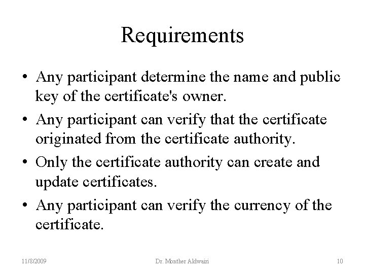 Requirements • Any participant determine the name and public key of the certificate's owner.