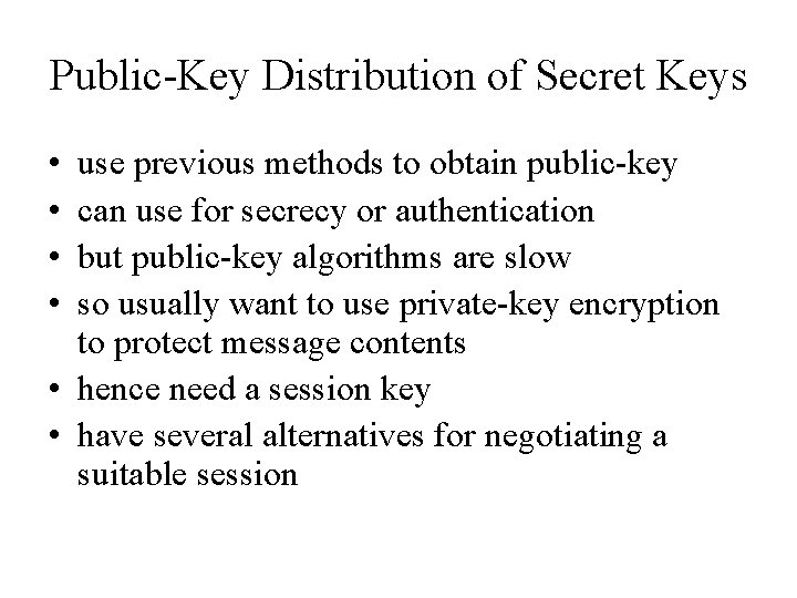 Public-Key Distribution of Secret Keys • • use previous methods to obtain public-key can