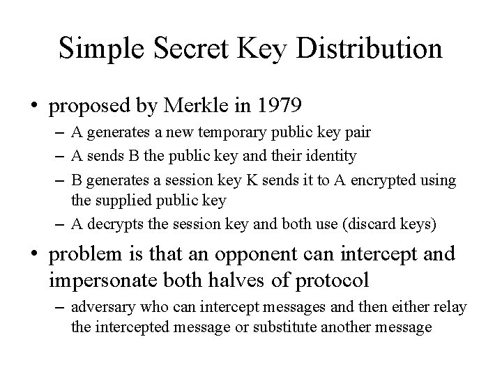 Simple Secret Key Distribution • proposed by Merkle in 1979 – A generates a