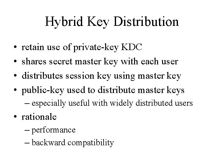 Hybrid Key Distribution • • retain use of private-key KDC shares secret master key