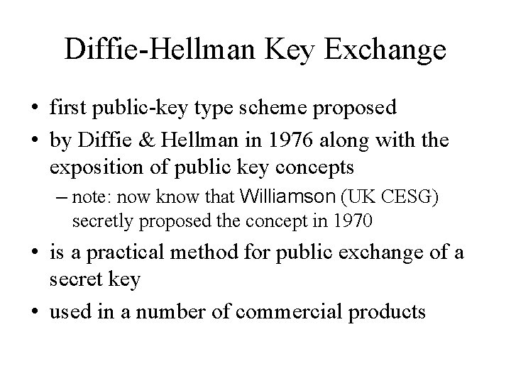 Diffie-Hellman Key Exchange • first public-key type scheme proposed • by Diffie & Hellman