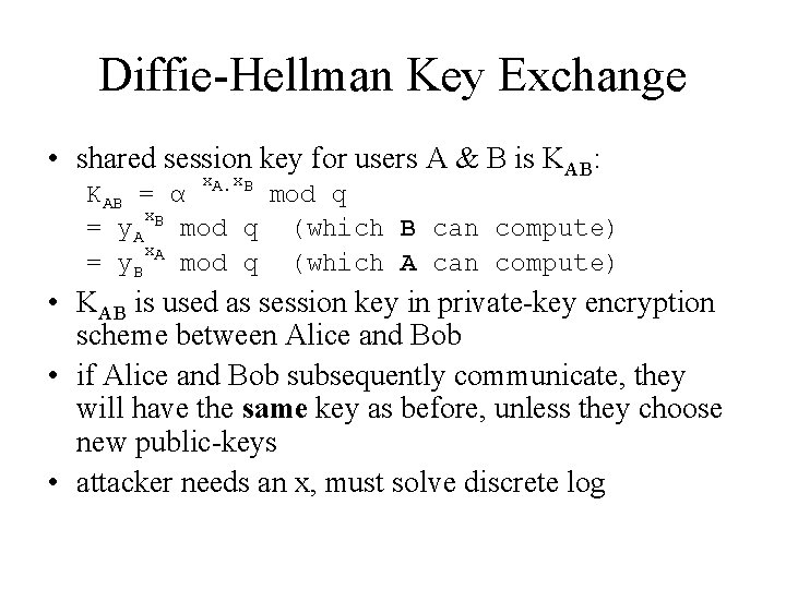 Diffie-Hellman Key Exchange • shared session key for users A & B is KAB: