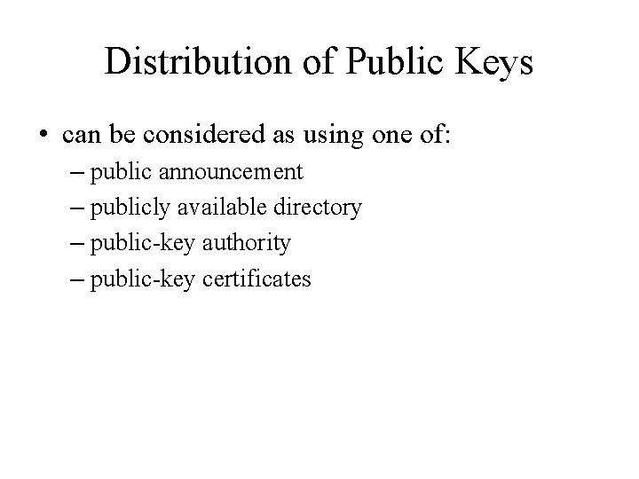 Distribution of Public Keys • can be considered as using one of: – public