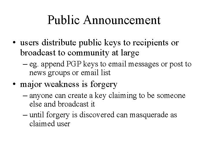 Public Announcement • users distribute public keys to recipients or broadcast to community at