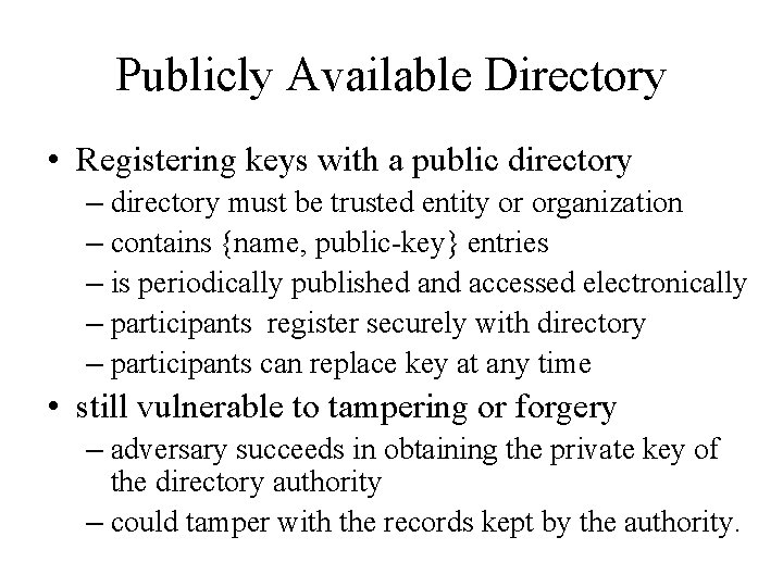 Publicly Available Directory • Registering keys with a public directory – directory must be