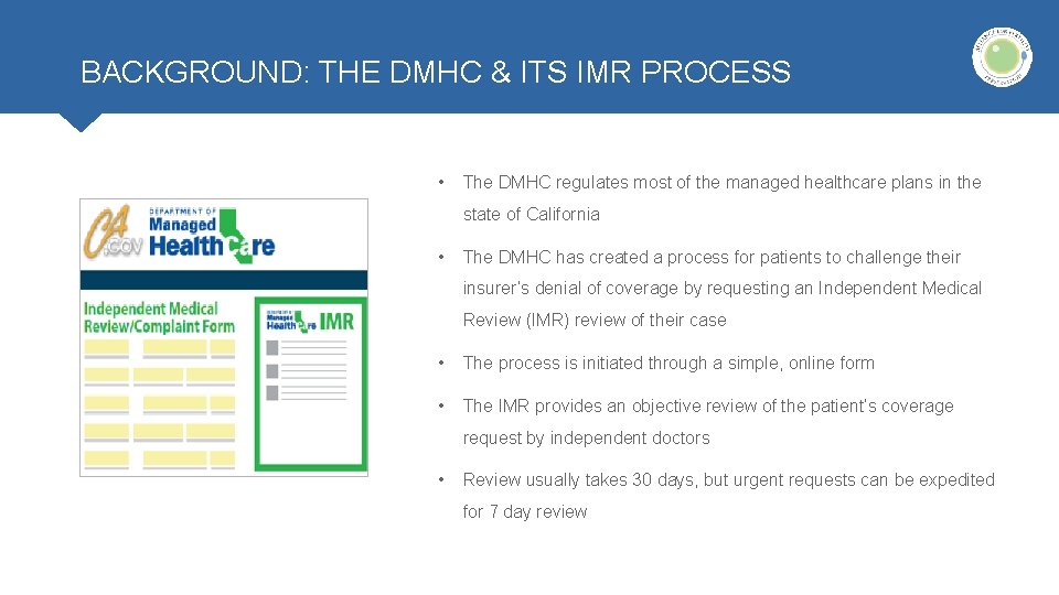 BACKGROUND: THE DMHC & ITS IMR PROCESS • The DMHC regulates most of the BACKGROUND: THE DMHC & ITS IMR PROCESS • The DMHC regulates most of the