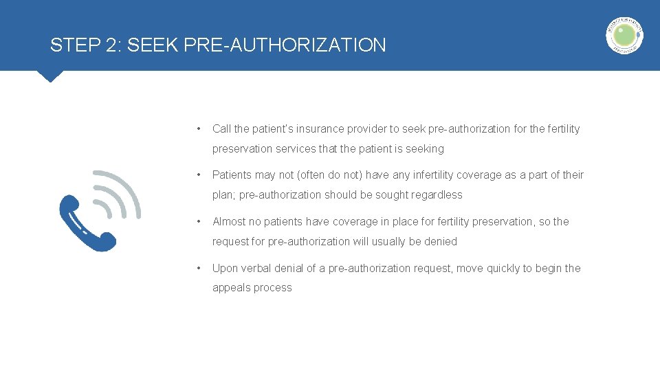 STEP 2: SEEK PRE-AUTHORIZATION • Call the patient’s insurance provider to seek pre-authorization for STEP 2: SEEK PRE-AUTHORIZATION • Call the patient’s insurance provider to seek pre-authorization for